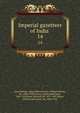 Imperial gazetteer of India . 14, Great Britain. India Office,Hunter, William Wilson, Sir, 1840-1900,Cotton, James Sutherland, 1847-1918,Burn, Richard, Sir, 1871-1947,Meyer, William Stevenson, Sir, 1860-1922 