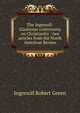 The Ingersoll-Gladstone controversy on Christianity : two articles from the North American Review, Ingersoll Robert Green 