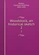 Woodstock, an historical sketch. 2, Bowen, Clarence Winthrop, 1852-1935 