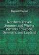 Northern Travel: Summer and Winter Pictures : Sweden, Denmark, and Lapland, Bayard Taylor 