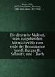 Die deutsche Malerei, vom ausgehenden Mittelalter bis zum ende der Renaissance von F. Burger H. Schmitz, und I. Beth., Burger, Fritz, 1877-1916,Schmitz, Hermann, 1882-,Beth, Ignaz, 1877-1918 