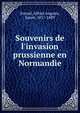 Souvenirs de l'invasion prussienne en Normandie, Ernouf, Alfred Auguste, baron, 1817-1889 