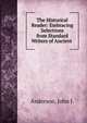 The Historical Reader: Embracing Selections from Standard Writers of Ancient ., Anderson, John J. 
