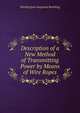 Description of a New Method of Transmitting Power by Means of Wire Ropes, Washington Augustus Roebling 