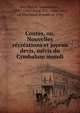 Contes, ou, Nouvelles re?cre?ations et joyeux devis, suivis du Cymbalum mundi, Des Pe?riers, Bonaventure, 1500?-1544?,Jacob, P. L., 1806-1884, ed,Marchand, Prosper, d. 1756 