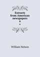 Extracts from American newspapers. 6, Nelson, William 