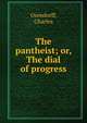 The pantheist; or, The dial of progress, Orendorff, Charles 