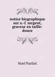 notice biographique sur a.-f. sergent, graveur en taille-douce, Noel Parfait 