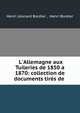 L'Allemagne aux Tuileries de 1850 a 1870: collection de documents tir?s de ., Henri L?onard Bordier , Henri Bordier 