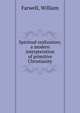 Spiritual realization; a modern interpretation of primitive Christianity, Farwell, William 