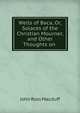 Wells of Baca, Or, Solaces of the Christian Mourner, and Other Thoughts on ., John R. Macduff 