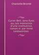 Currer Bell. Jane Eyre; ou, Les m?moires d'une institutrice, roman tr. par mme Lesbazeilles ., Charlotte Bronte 