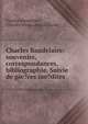 Charles Baudelaire: souvenirs, correspondances, bibliographie. Suivie de pie?ces ine?dites, Charles Baudelaire , Charles Marie Gabriel Cousin 
