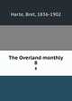 The Overland monthly. 8, Harte, Bret, 1836-1902 