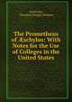 The Prometheus of ?schylus: With Notes for the Use of Colleges in the United States, Aeschylus, Theodore Dwight Woolsey 