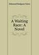 A Waiting Race: A Novel, Edmund Hodgson Yates 