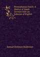 Pennsylvania Dutch: A Dialect of South German with an Infusion of English, Samuel Stehman Haldeman 