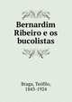 Bernardim Ribeiro e os bucolistas, Braga, Te?filo, 1843-1924 