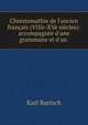 Chrestomathie de l'ancien fran?ais (VIIIe-XVe si?cles): accompagn?e d'une grammaire et d'un ., Karl Bartsch 