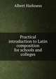 Practical introduction to Latin composition for schools and colleges, Albert Harkness 