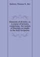 Elements of divinity: or, A course of lectures, comprising . the system of theology as taught in the Holy Scriptures, Ralston, Thomas N., Rev 