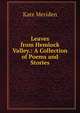 Leaves from Hemlock Valley.: A Collection of Poems and Stories., Kate Meriden 
