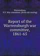 Report of the Warrensburgh war committee, 1861-65, Warrensburg, N.Y. War committee. [from old catalog] 
