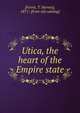 Utica, the heart of the Empire state, [Ferris, T. Harvey], 1871- [from old catalog] 