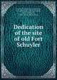 Dedication of the site of old Fort Schuyler, Oneida historical society, Utica, N.Y. [from old catalog],Hartley, Isaac Smithson, 1830- [from old catalog] 