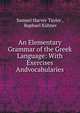 An Elementary Grammar of the Greek Language: With Exercises Andvocabularies, Samuel Harvey Taylor , Raphael K?hner 