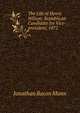 The Life of Henry Wilson: Republican Candidate for Vice-president, 1872, Jonathan Bacon Mann 