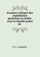 Examen critique des expeditions gauloises en Italie: sous le double point de ., P. L. Lemi?re 