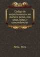 Codigo de enjuiciamientos en materia penal, con citas, notas y concordancias ., Peru, Peru 