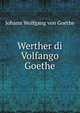 Werther di Volfango Goethe, Johann Wolfgang Goethe 