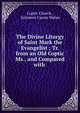 The Divine Liturgy of Saint Mark the Evangelist ; Tr. from an Old Coptic Ms., and Compared with ., Coptic Church , Solomon Caesar Malan 