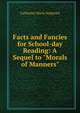 Facts and Fancies for School-day Reading: A Sequel to "Morals of Manners", Catharine Maria Sedgwick 