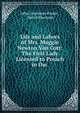Life and Labors of Mrs. Maggie Newton Van Cott: The First Lady Licensed to Preach in the ., John Onesimus Foster , David Sherman 