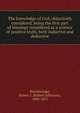 The knowledge of God, objectively considered, being the first part of theology considered as a science of positive truth, both inductive and deductive, Breckinridge, Robert J. (Robert Jefferson), 1800-1871 