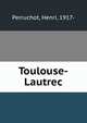Toulouse-Lautrec, Perruchot, Henri, 1917- 