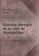 Histoire abregee de la ville de Montpellier, Pierre Serres , Serres 