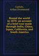 Round the world in 1870: an account of a brief tour made through India, China, Japan, California, and South America, Carlisle, Arthur Drummond 