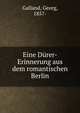 Eine Durer-Erinnerung aus dem romantischen Berlin, Galland, Georg, 1857- 
