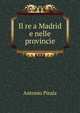 Il re a Madrid e nelle provincie, Antonio Pirala 
