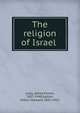 The religion of Israel ., Loisy, Alfred Firmin, 1857-1940,Galton, Arthur Howard, 1852-1921 