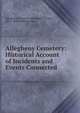 Allegheny Cemetery: Historical Account of Incidents and Events Connected ., Allegheny Cemetery (Allegheny County, Pa .), Wilson McCandless 