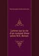 Lettres sur la vie d'un nomm? J?sus selon M.E. Renan ., Paul Alexandre Geslin de Kersolon 