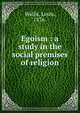 Egoism : a study in the social premises of religion, Wallis, Louis, 1876- 
