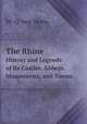 The Rhine. History and Legends of Its Castles, Abbeys, Monasteries, and Towns, W. O. von Horn 