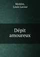 Depit amoureux, Moli?re, Louis Lacour 