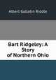 Bart Ridgeley: A Story of Northern Ohio, Albert Gallatin Riddle 